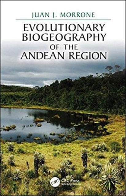 Book cover of: Evolutionary Biogeography of the Andean Region. By: Juan J. Morrone