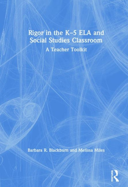 Book cover of: Rigor in the K–5 ELA and Social Studies Classroom. By: Barbara R. Blackburn