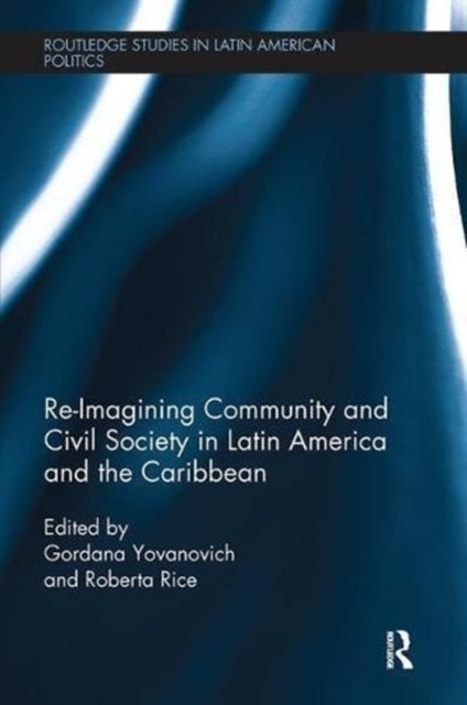 Book cover of: Re-Imagining Community and Civil Society in Latin America and the Caribbean. By: Roberta Rice