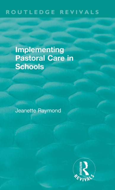 Book cover of: Implementing Pastoral Care in Schools. By: Jeanette Raymond