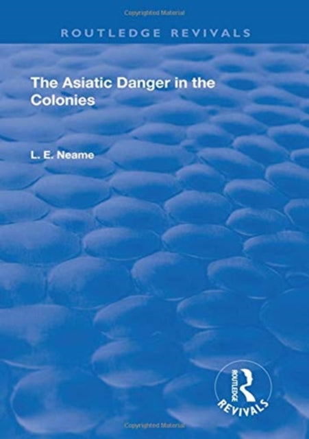 Book cover of: Asiatic Danger in the Colonies (1907). By: L. E. Neame