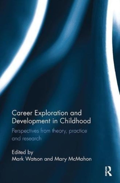 Book cover of: Career Exploration and Development in Childhood. By: Mark Watson