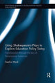 Book cover of: Using Shakespeare's Plays to Explore Education Policy Today. By: Sophie Ward