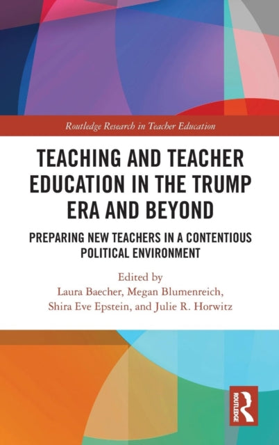 Book cover of: Teacher Education in the Trump Era and Beyond. By: Laura Baecher