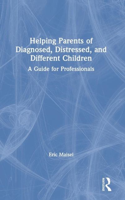Book cover of: Helping Parents of Diagnosed, Distressed, and Different Children. By: Eric Maisel