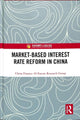 Book cover of: Market-Based Interest Rate Reform in China. By: China Finance China Finance 40 Forum Research Group
