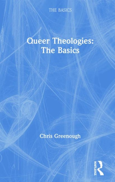 Book cover of: Queer Theologies: The Basics. By: Chris Greenough