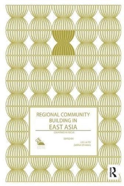 Book cover of: Regional Community Building in East Asia. By: Lee Lai Lee Lai To