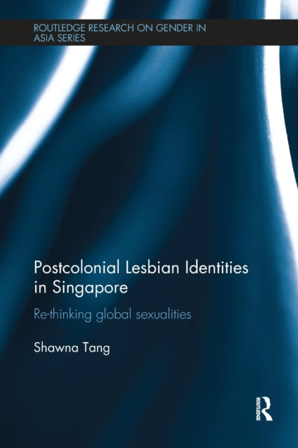 Book cover of: Postcolonial Lesbian Identities in Singapore. By: Shawna Tang