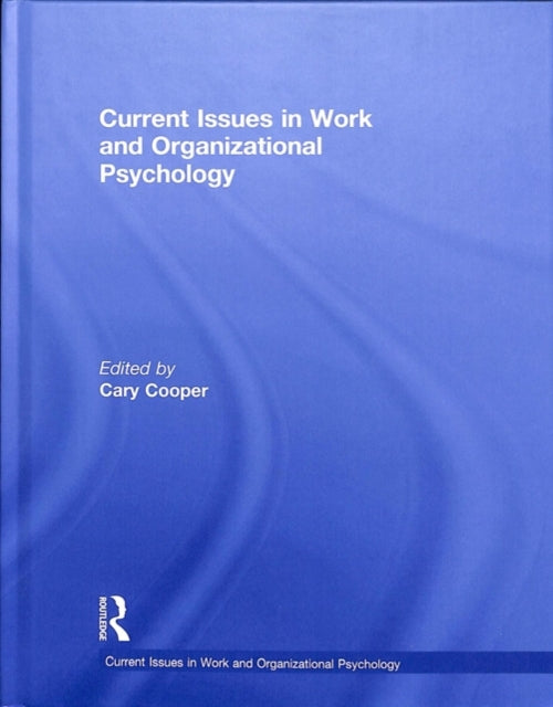 Book cover of: Current Issues in Work and Organizational Psychology. By: Cary Cooper
