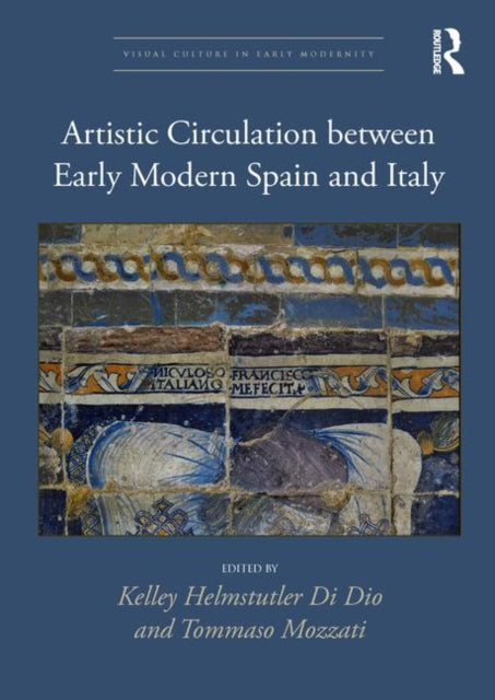Book cover of: Artistic Circulation between Early Modern Spain and Italy. By: Kelley Helmstutler Di Dio