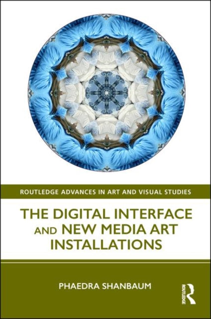 Book cover of: Digital Interface and New Media Art Installations. By: Phaedra Shanbaum