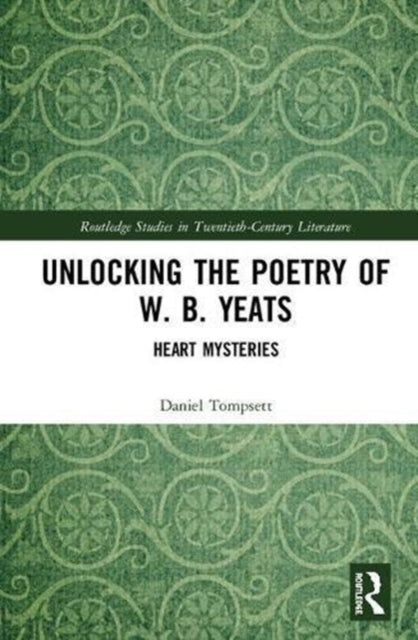 Book cover of: Unlocking the Poetry of W. B. Yeats. By: Daniel Tompsett