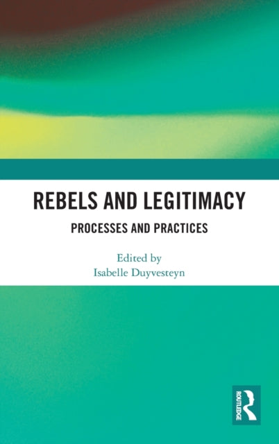 Book cover of: Rebels and Legitimacy. By: Isabelle Duyvesteyn