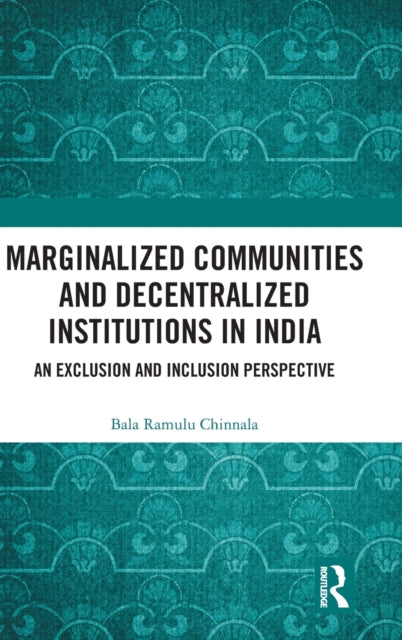 Book cover of: Marginalized Communities and Decentralized Institutions in India. By: Bala Ramulu Chinnala