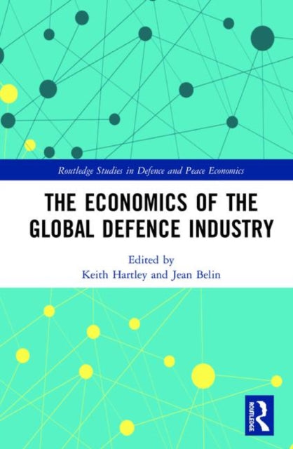 Book cover of: Economics of the Global Defence Industry. By: Keith Hartley
