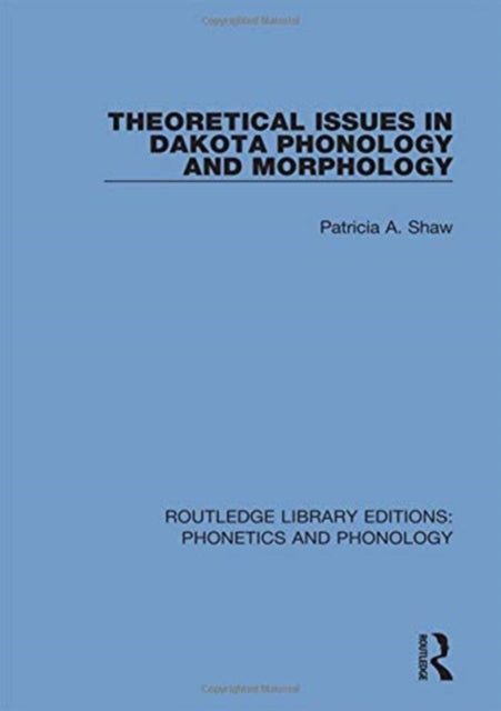 Book cover of: Theoretical Issues in Dakota Phonology and Morphology. By: Patricia A. Shaw