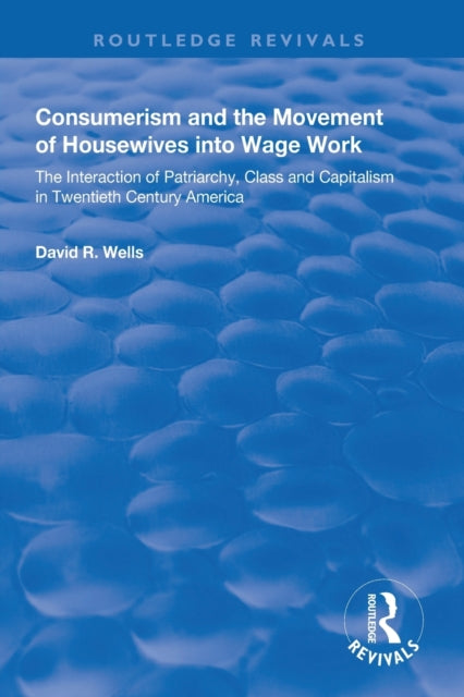 Book cover of: Consumerism and the Movement of Housewives into Wage Work. By: David R. Wells
