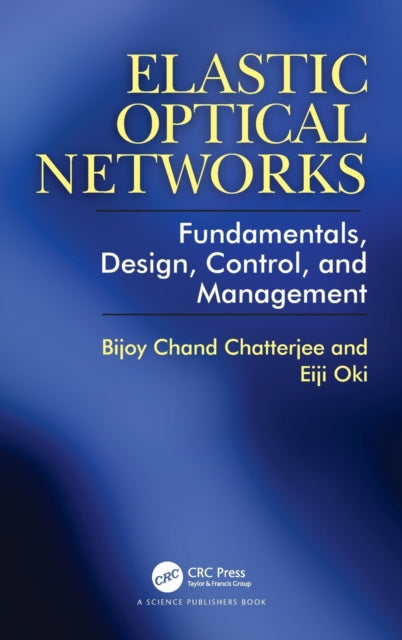 Book cover of: Elastic Optical Networks. By: Bijoy Chatterjee