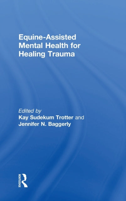 Book cover of: Equine-Assisted Mental Health for Healing Trauma. By: Kay Sudekum Trotter