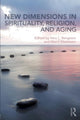 Book cover of: New Dimensions in Spirituality, Religion, and Aging