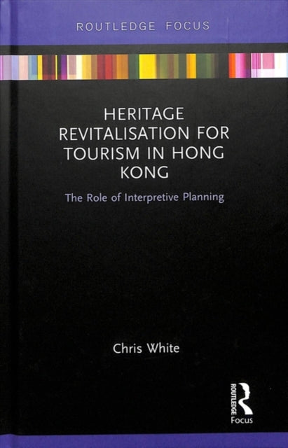 Book cover of: Heritage Revitalisation for Tourism in Hong Kong. By: Chris White