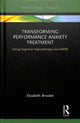 Book cover of: Transforming Performance Anxiety Treatment. By: Elizabeth Brooker