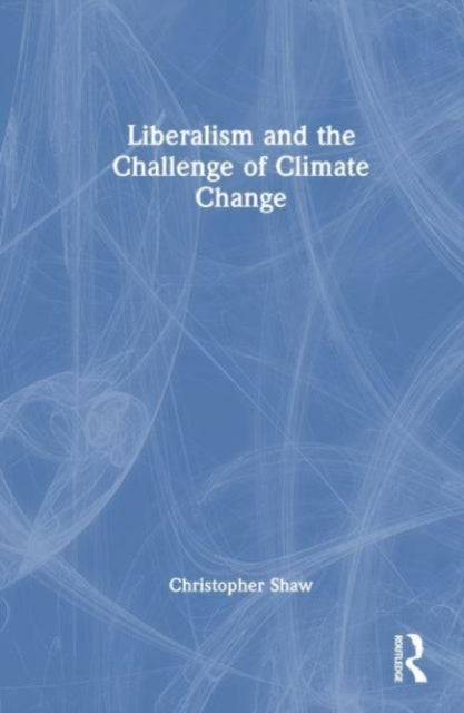 Book cover of: Liberalism and the Challenge of Climate Change. By: Christopher Shaw