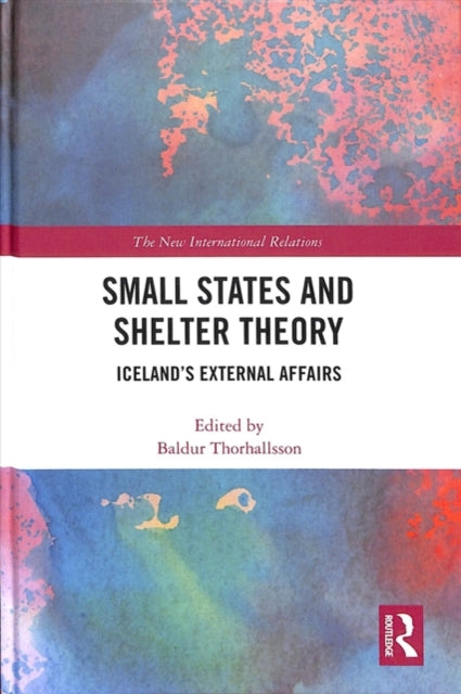 Book cover of: Small States and Shelter Theory. By: Baldur Thorhallsson