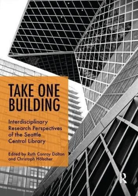 Book cover of: Take One Building : Interdisciplinary Research Perspectives of the Seattle Central Library. By: Ruth Conroy Dalton