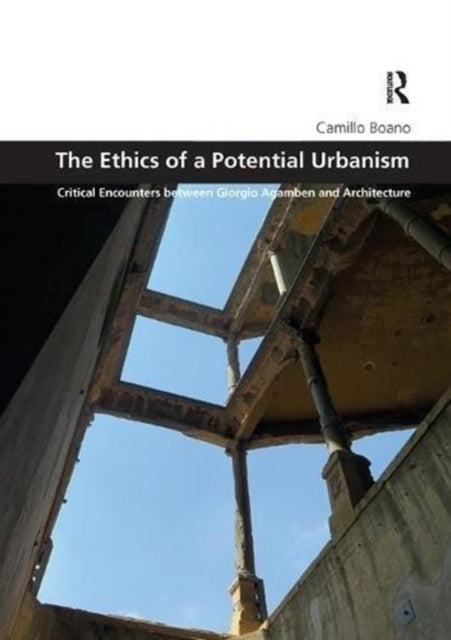 Book cover of: Ethics of a Potential Urbanism. By: Camillo Boano