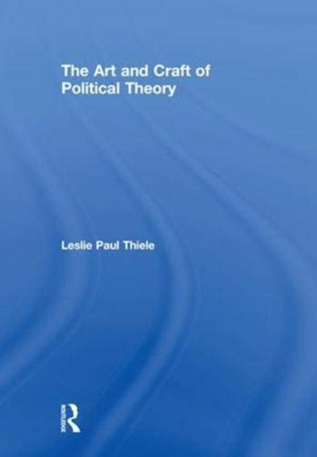Book cover of: Art and Craft of Political Theory. By: Leslie Paul Thiele