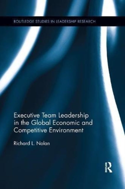 Book cover of: Executive Team Leadership in the Global Economic and Competitive Environment. By: Richard L. Nolan