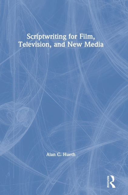 Book cover of: Scriptwriting for Film, Television and New Media. By: Alan C. Hueth