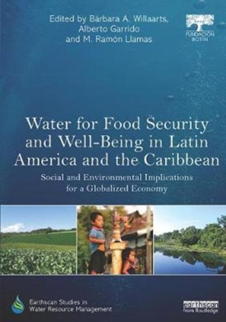 Book cover of: Water for Food Security and Well-being in Latin America and the Caribbean. By: Bárbara A. Willaarts