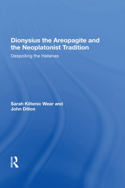 Book cover of: Dionysius the Areopagite and the Neoplatonist Tradition. By: Sarah Klitenic Wear