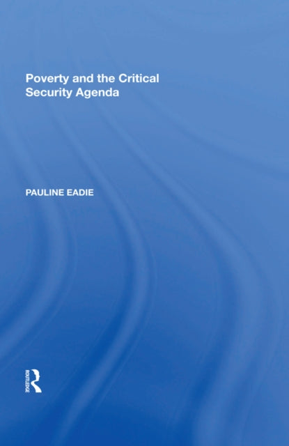 Book cover of: Poverty and the Critical Security Agenda. By: Pauline Eadie