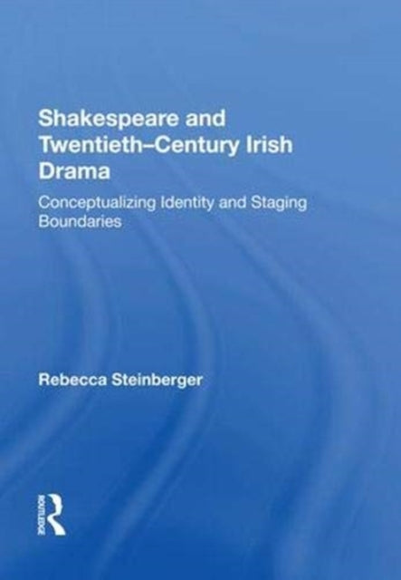 Book cover of: Shakespeare and Twentieth-Century Irish Drama. By: Rebecca Steinberger