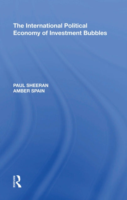 Book cover of: International Political Economy of Investment Bubbles. By: Paul Sheeran