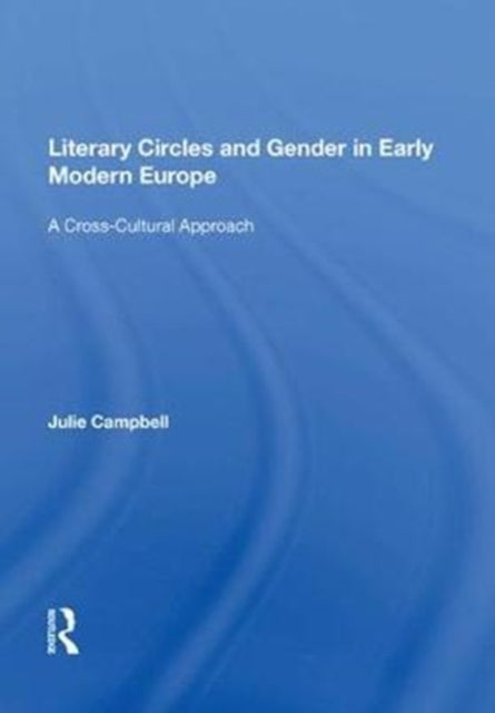 Book cover of: Literary Circles and Gender in Early Modern Europe. By: Julie D. Campbell
