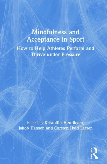 Book cover of: Mindfulness and Acceptance in Sport. By: Kristoffer Henriksen