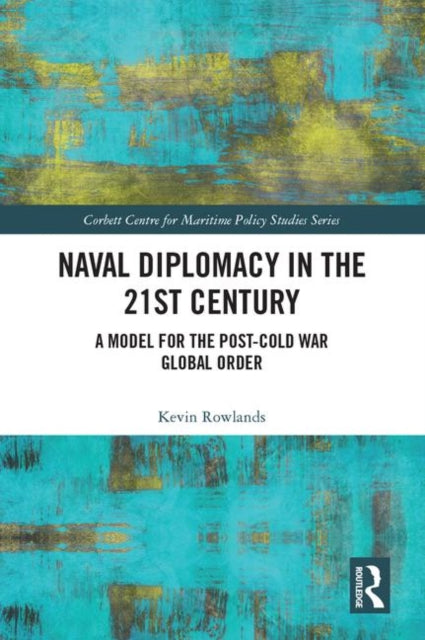 Book cover of: Naval Diplomacy in 21st Century. By: Kevin Rowlands