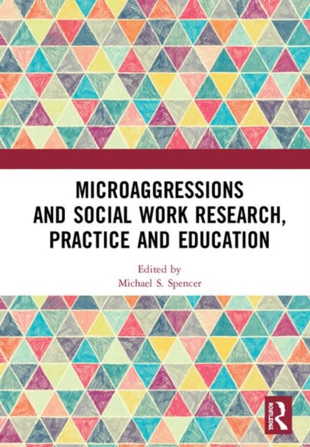 Book cover of: Microaggressions and Social Work Research, Practice and Education. By: Michael S. Spencer