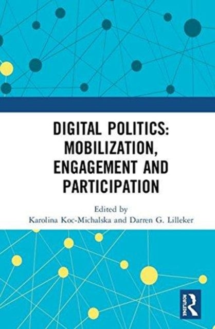 Book cover of: Digital Politics: Mobilization, Engagement and Participation. By: Karolina Koc-Michalska