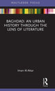Book cover of: Baghdad: An Urban History through the Lens of Literature. By: Iman Al-Attar