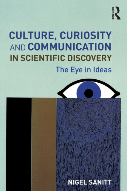 Book cover of: Culture, Curiosity and Communication in Scientific Discovery. By: Nigel Sanitt