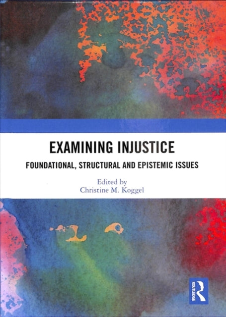 Book cover of: Examining Injustice. By: Christine M. Koggel