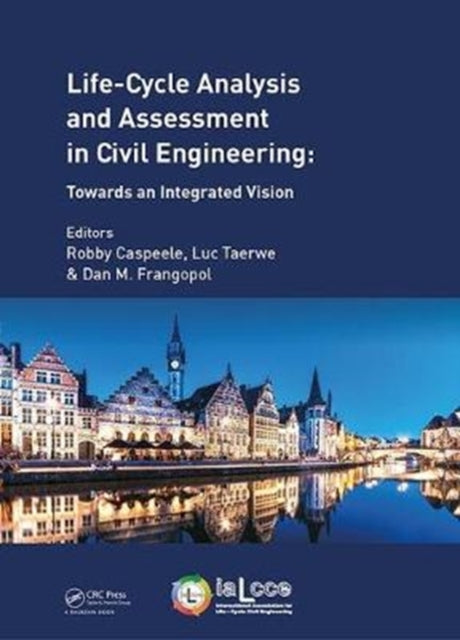 Book cover of: Life Cycle Analysis and Assessment in Civil Engineering: Towards an Integrated Vision. By: Robby Caspeele