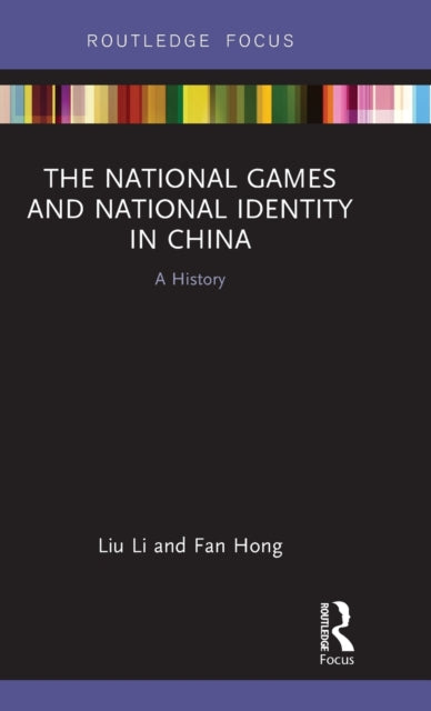 Book cover of: National Games and National Identity in China. By: Liu Li