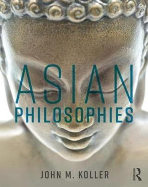 Book cover of: Asian Philosophies. By: John M. Koller